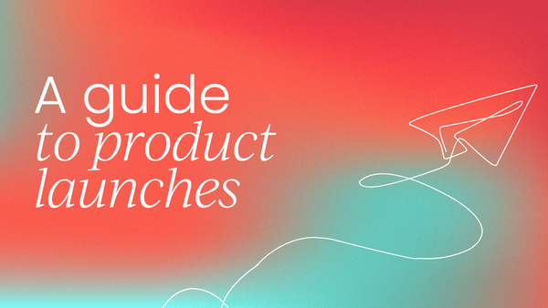 How to launch a product: Your complete guide